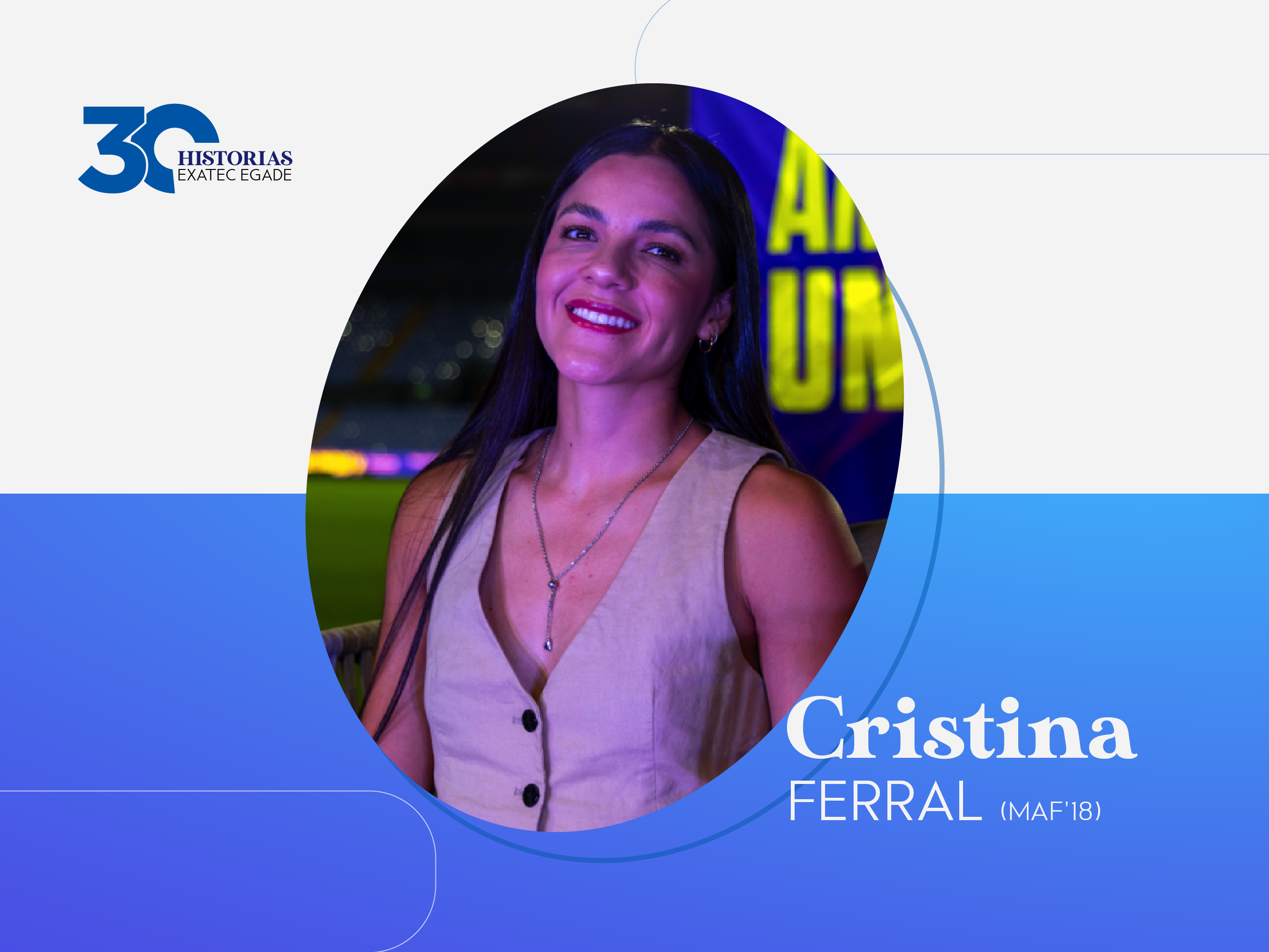 30 EXATEC EGADE: Cristina Ferral (MAF’18)