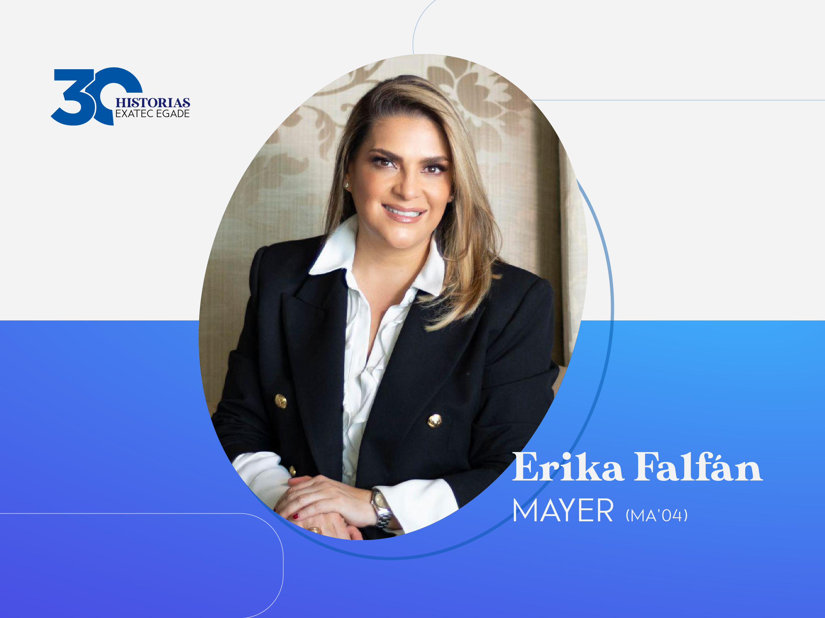 30 EXATEC EGADE: Erika Falfán Mayer (MA’04)