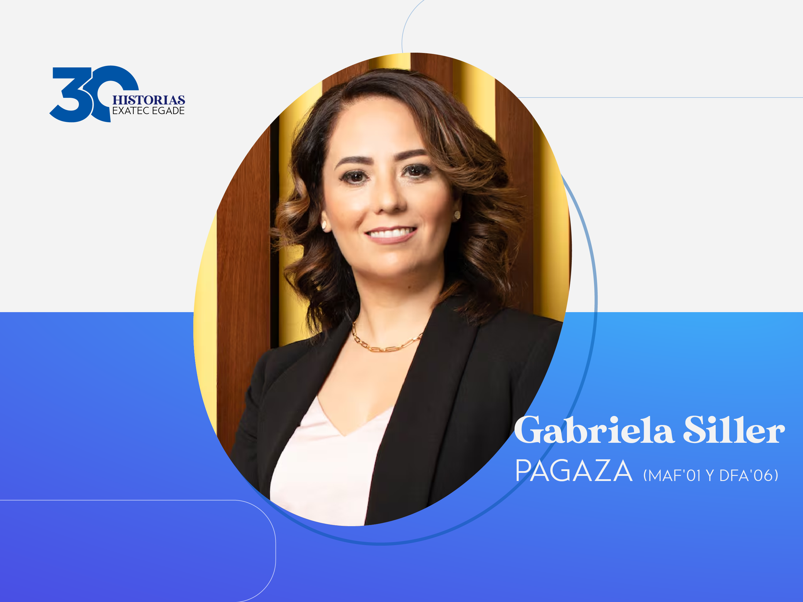 30 EXATEC EGADE: Gabriela Siller Pagaza (MAF'01, DFA'06)