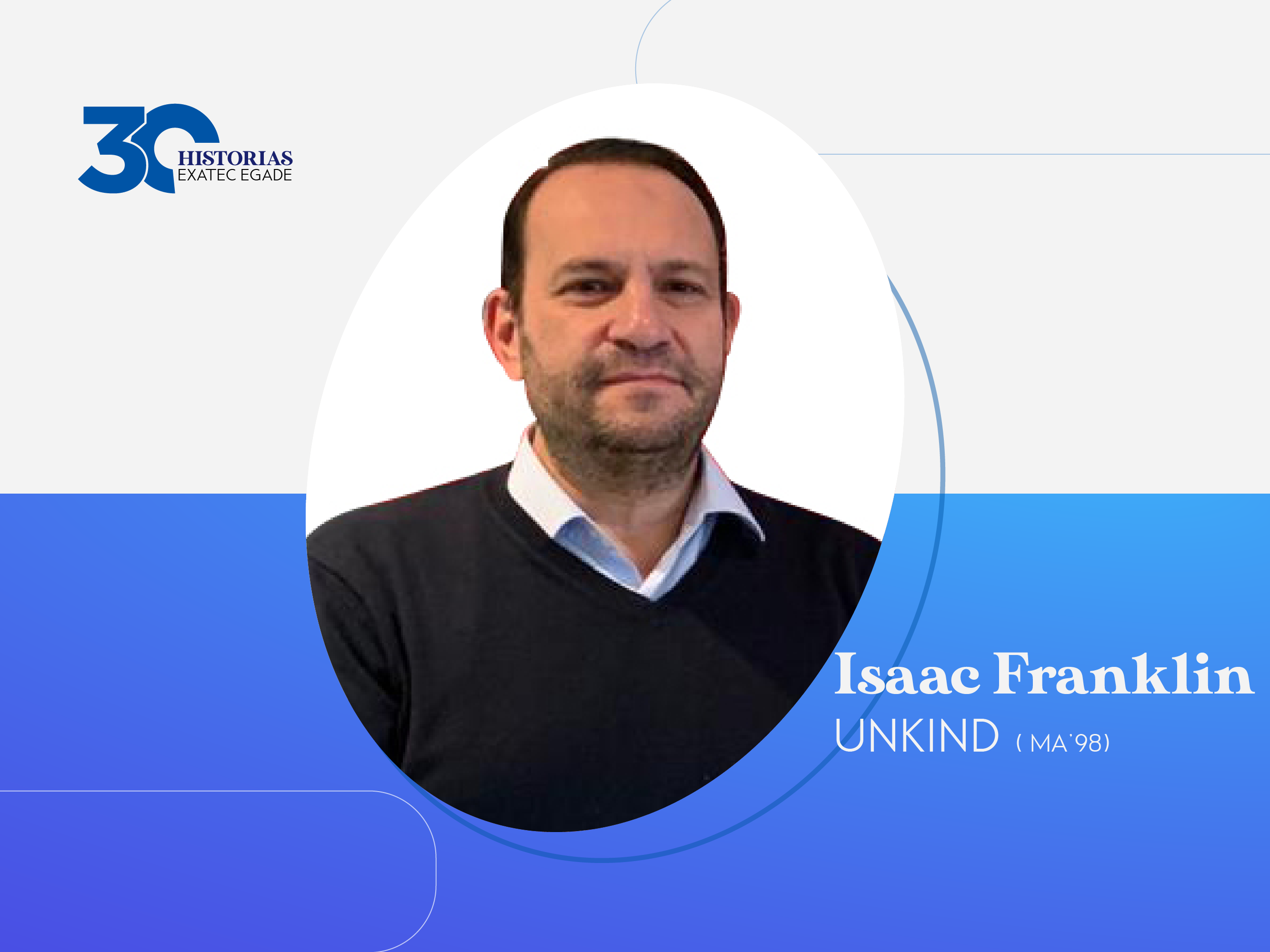 30 EXATEC EGADE: Isaac Franklin Unkind (MA’98)